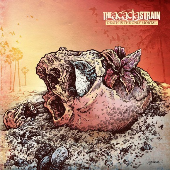 TheAcaciaStrain-DeathIsTheOnlyMortal-580x580