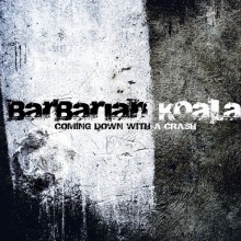 BARBARIAN KOALA – COMING DOWN WITH A CRASH