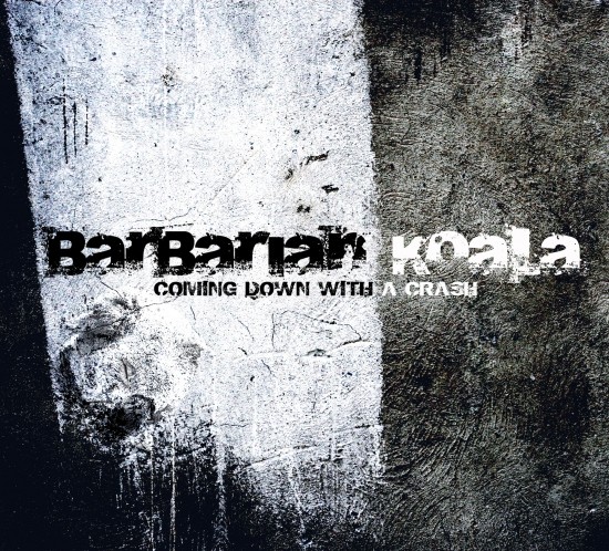 BARBARIAN KOALA – COMING DOWN WITH A CRASH