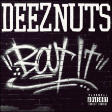72. Deez Nuts - Bout It !